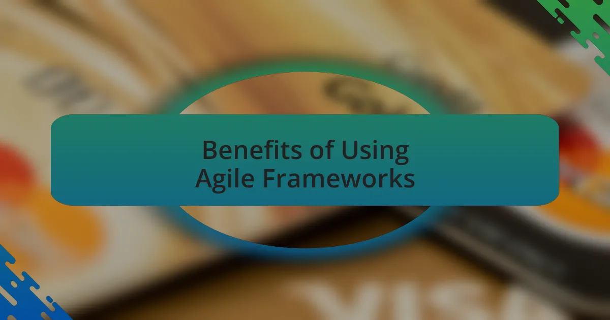 Benefits of Using Agile Frameworks
