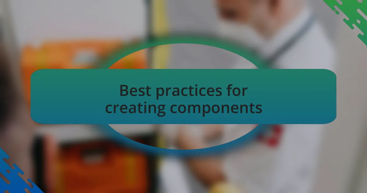 Best practices for creating components
