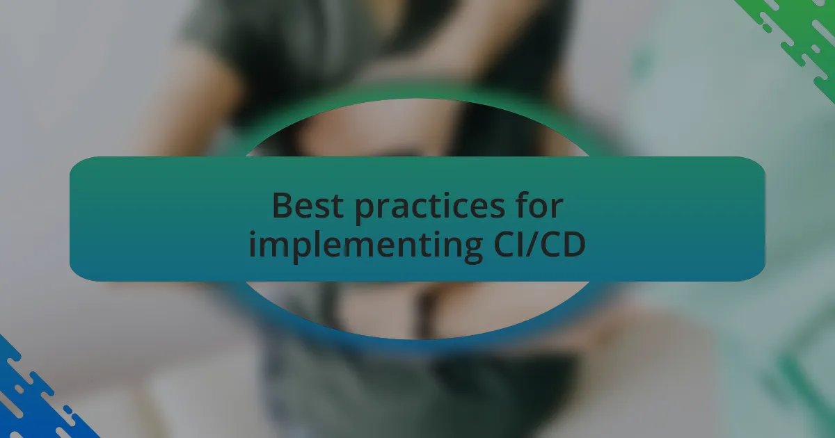 Best practices for implementing CI/CD