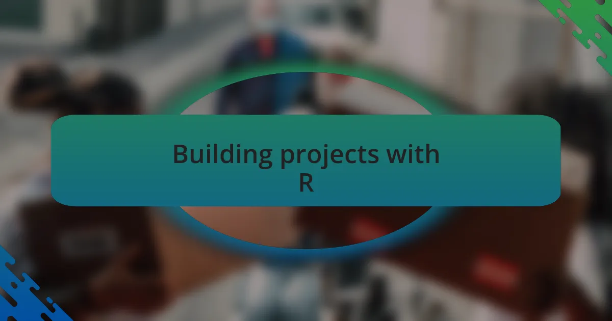 Building projects with R