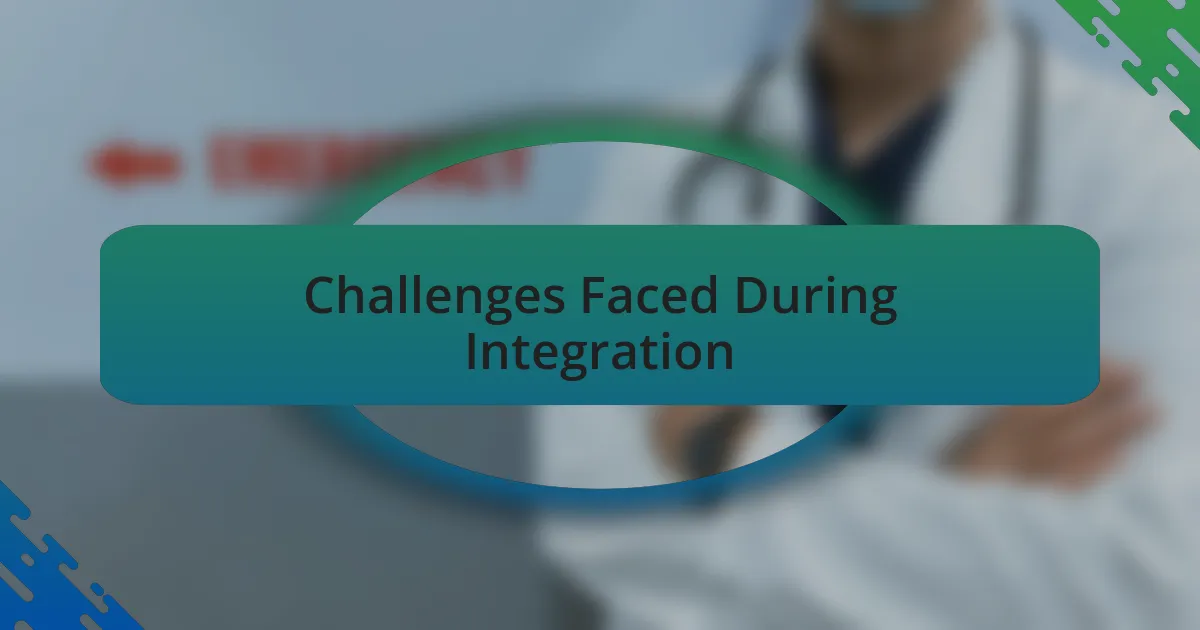 Challenges Faced During Integration