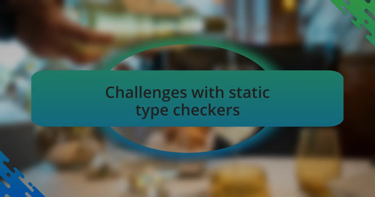 Challenges with static type checkers
