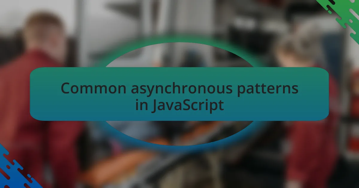 Common asynchronous patterns in JavaScript