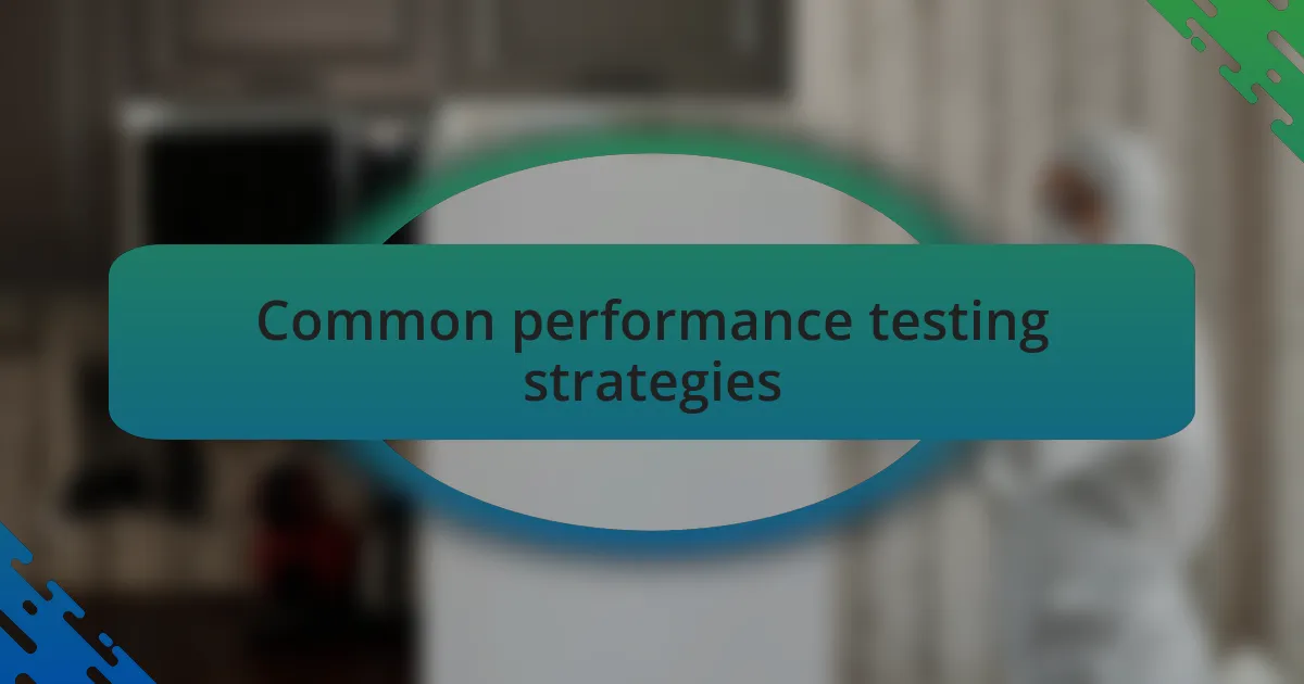 Common performance testing strategies