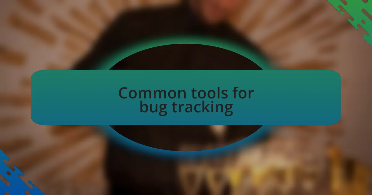 Common tools for bug tracking