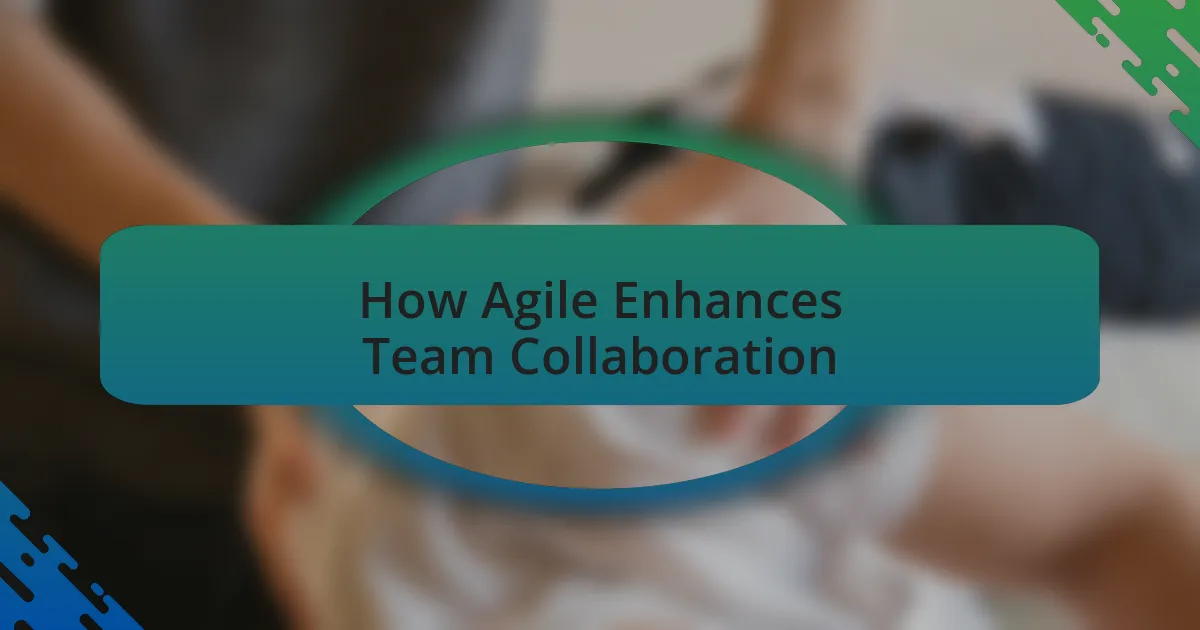How Agile Enhances Team Collaboration