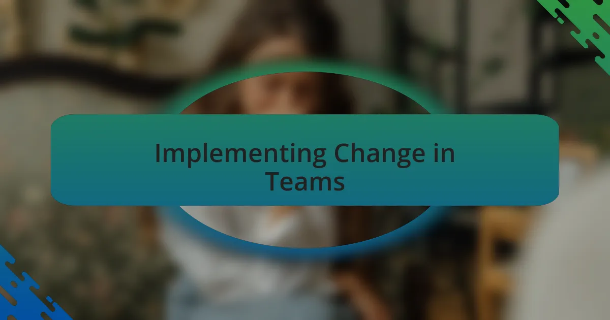 Implementing Change in Teams