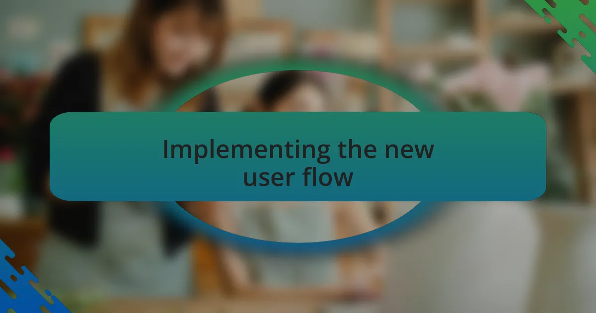 Implementing the new user flow