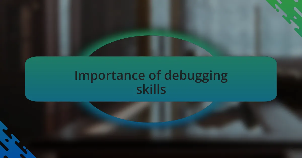 Importance of debugging skills