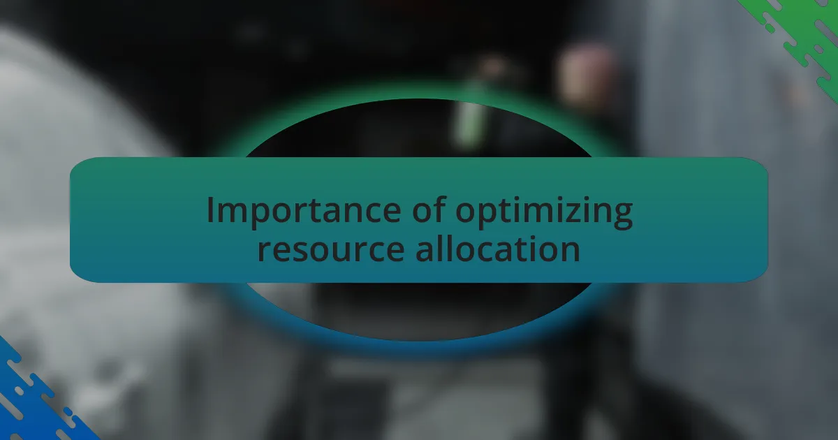 Importance of optimizing resource allocation