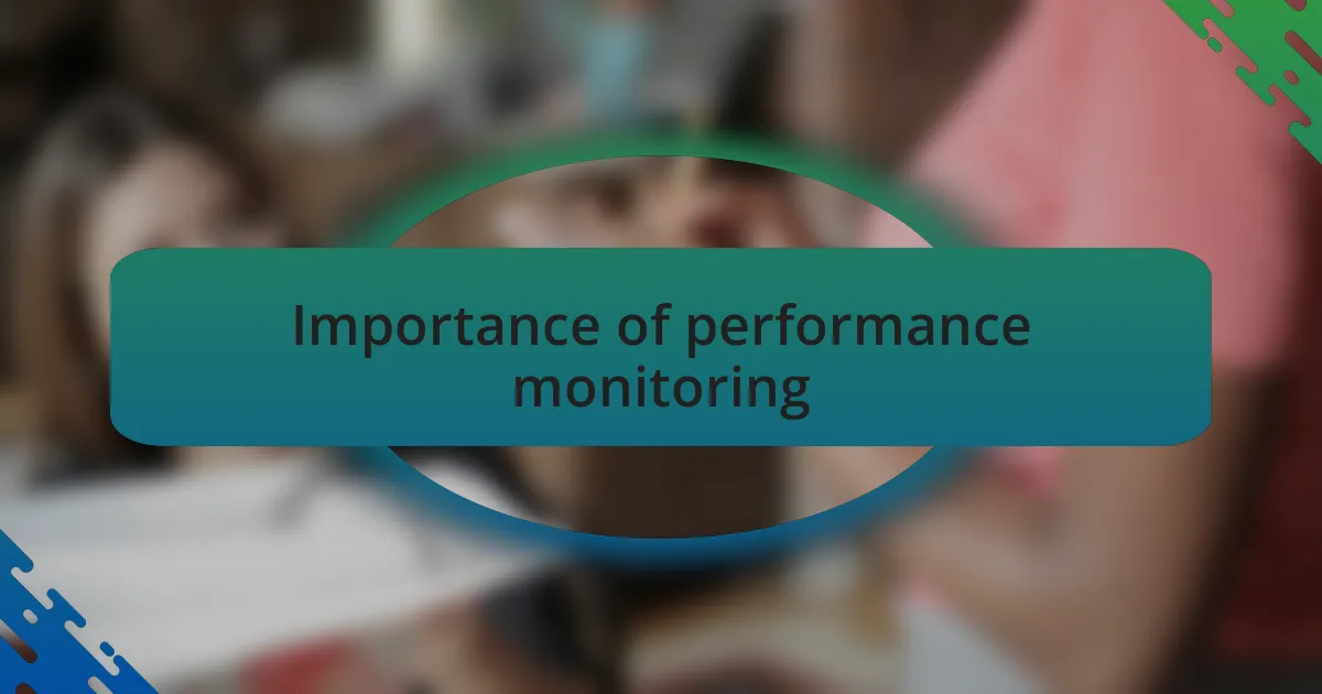 Importance of performance monitoring
