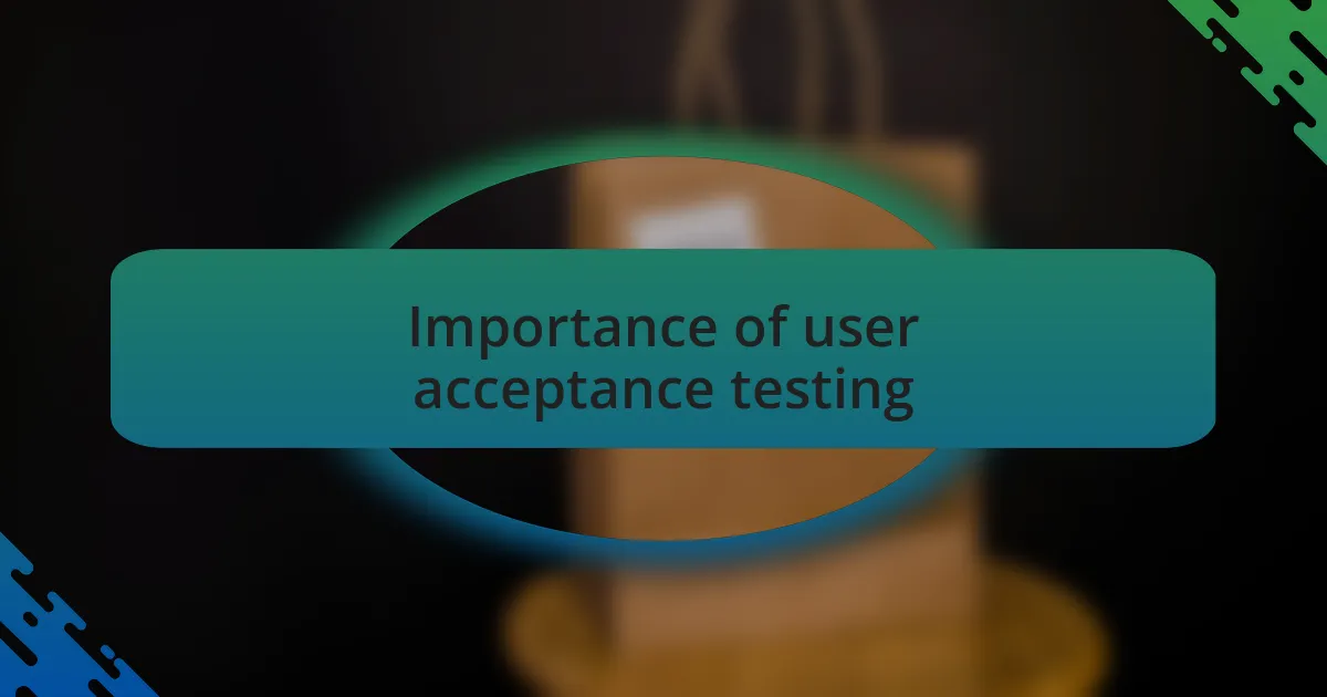 Importance of user acceptance testing