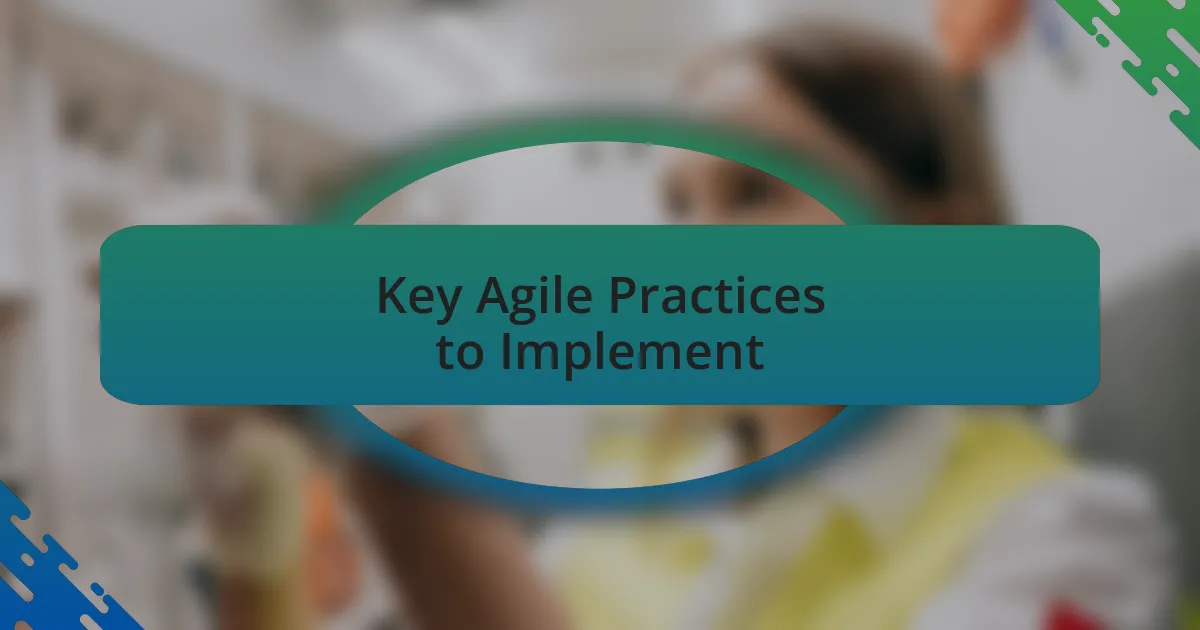 Key Agile Practices to Implement