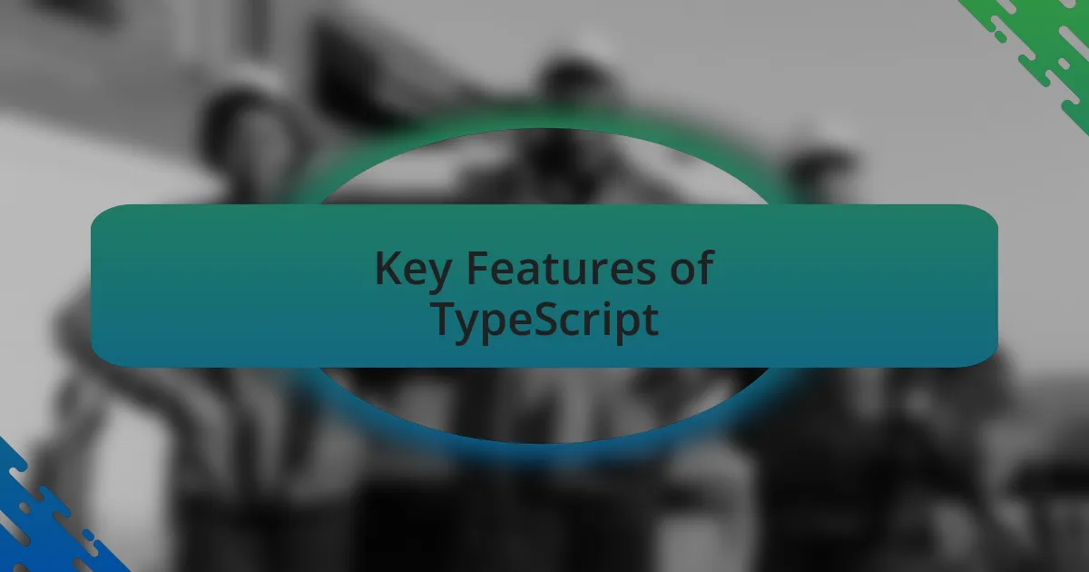 Key Features of TypeScript
