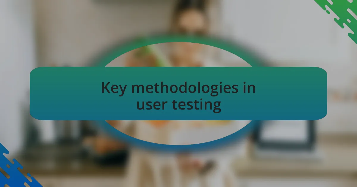 Key methodologies in user testing