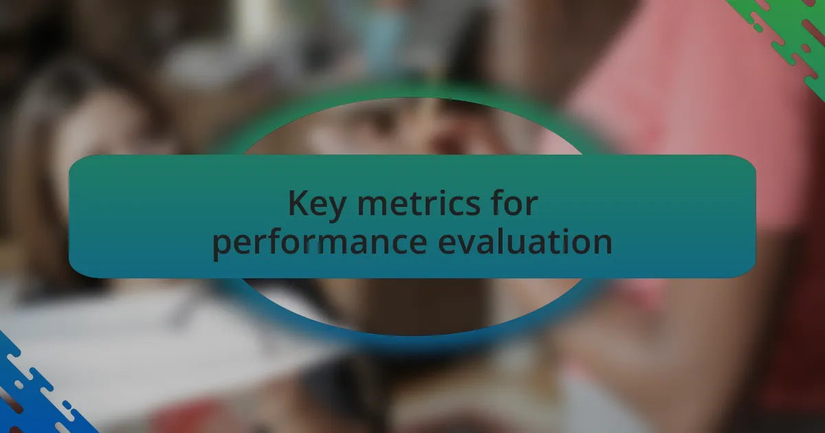 Key metrics for performance evaluation