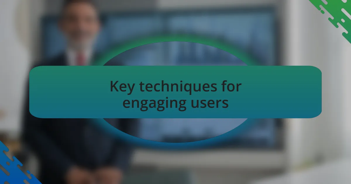 Key techniques for engaging users