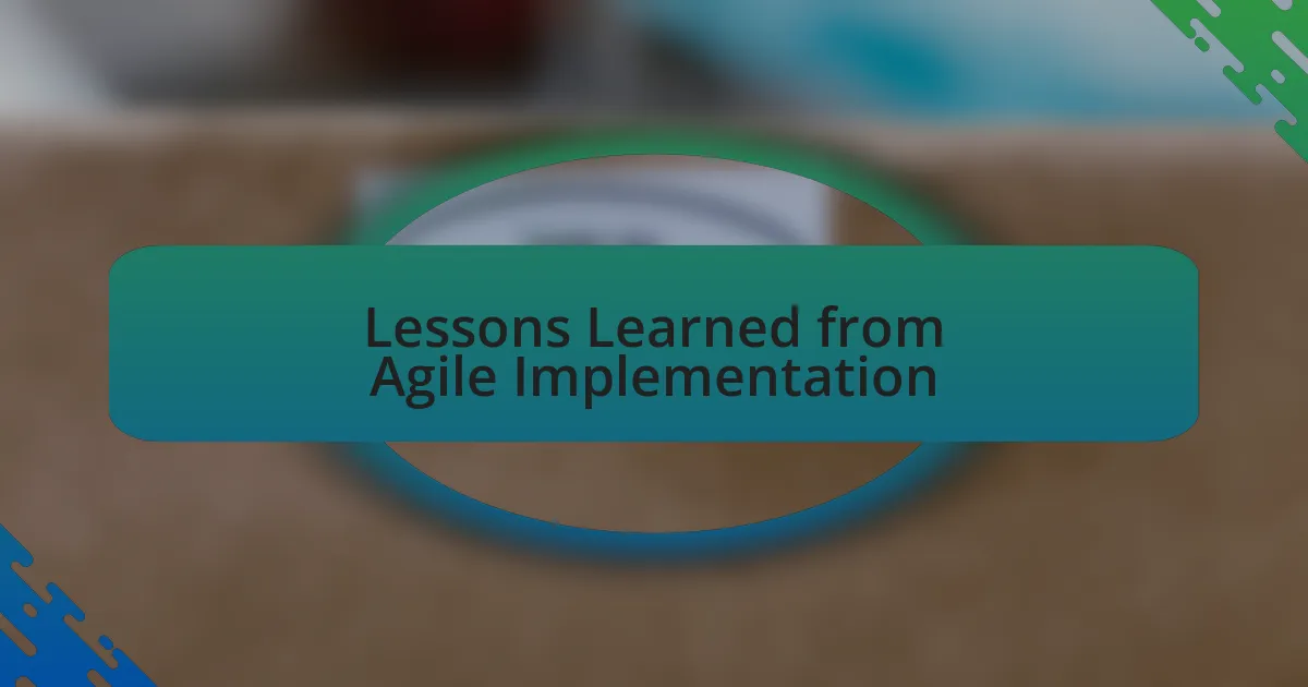 Lessons Learned from Agile Implementation