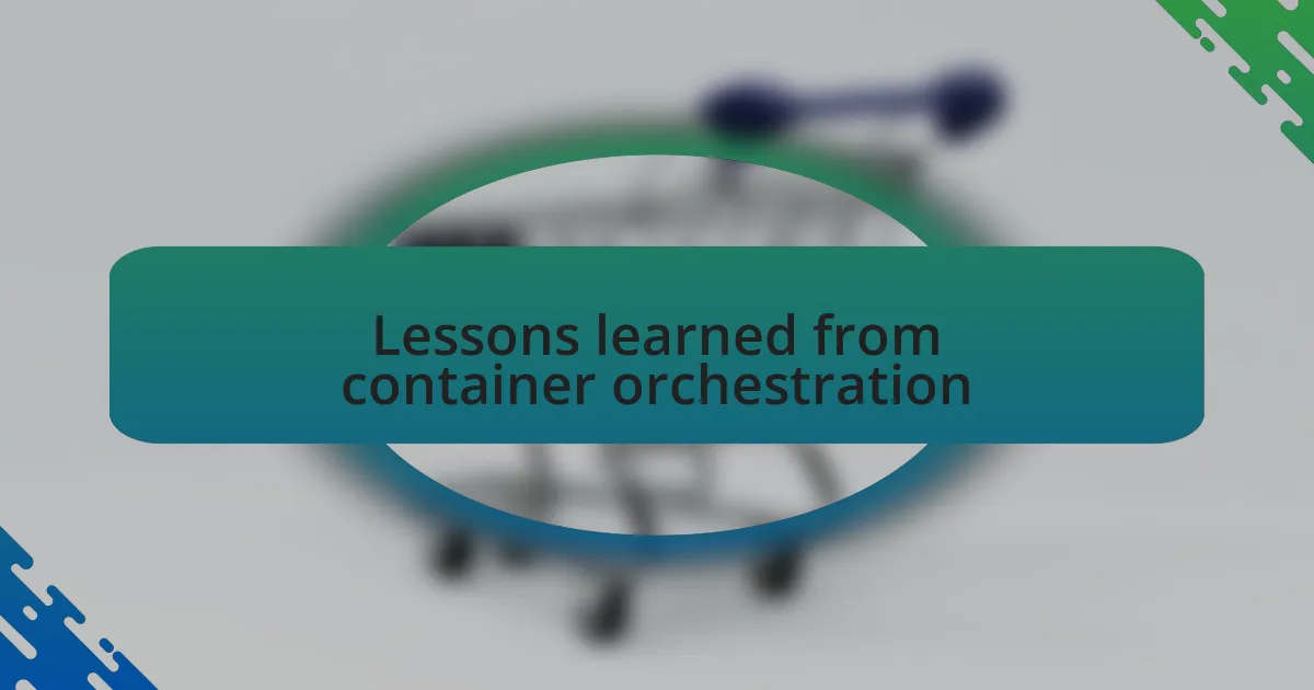 Lessons learned from container orchestration