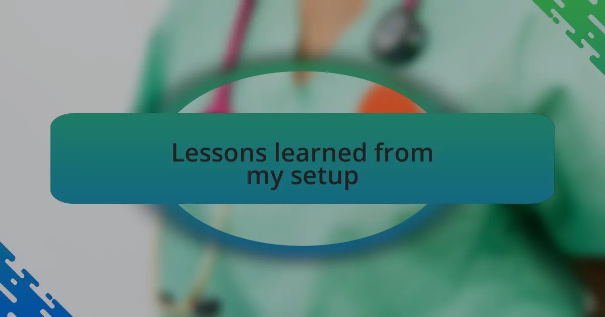 Lessons learned from my setup