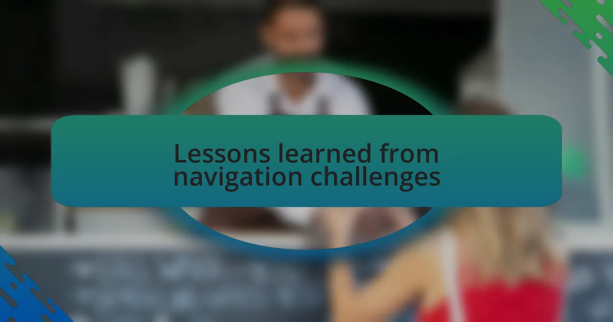 Lessons learned from navigation challenges