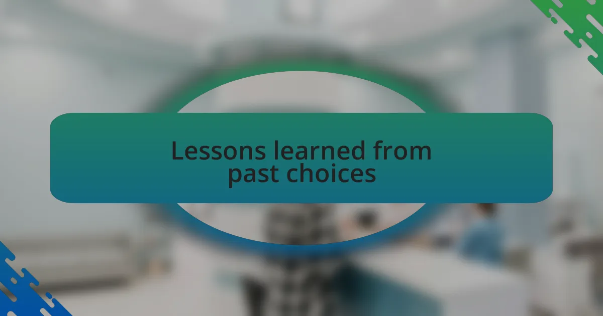 Lessons learned from past choices
