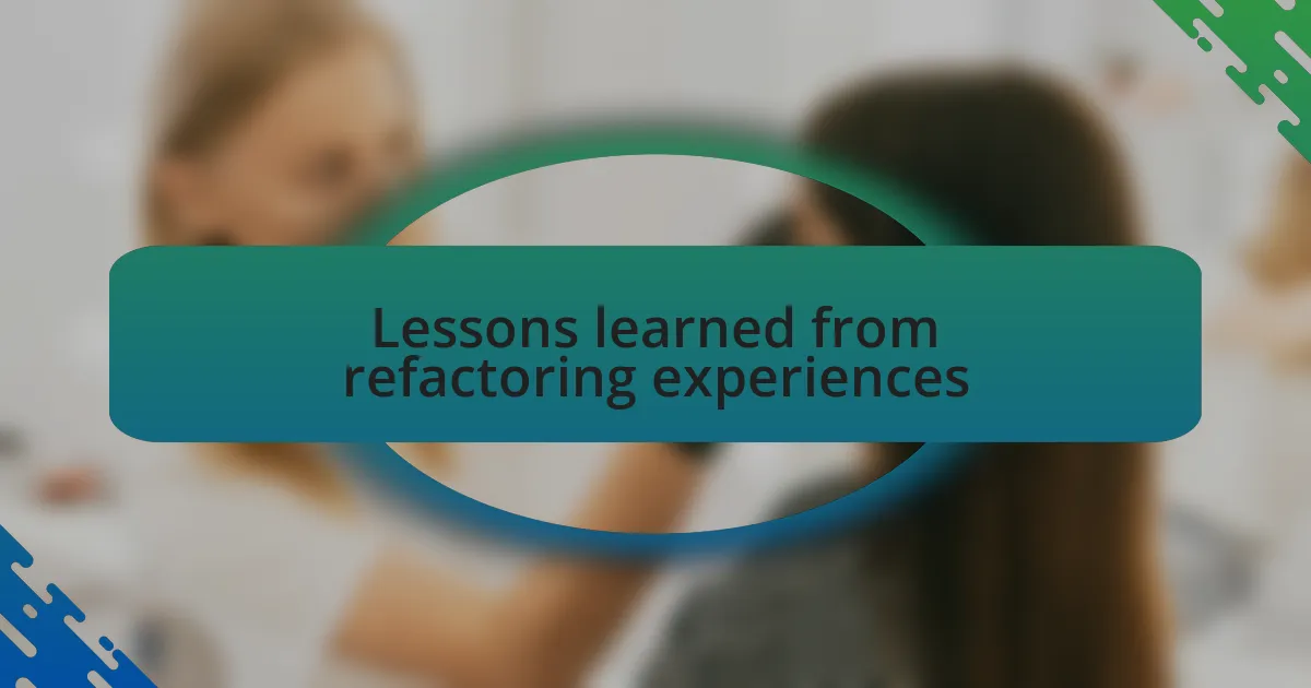 Lessons learned from refactoring experiences