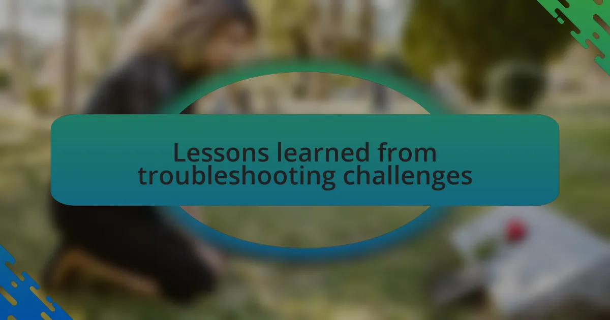 Lessons learned from troubleshooting challenges