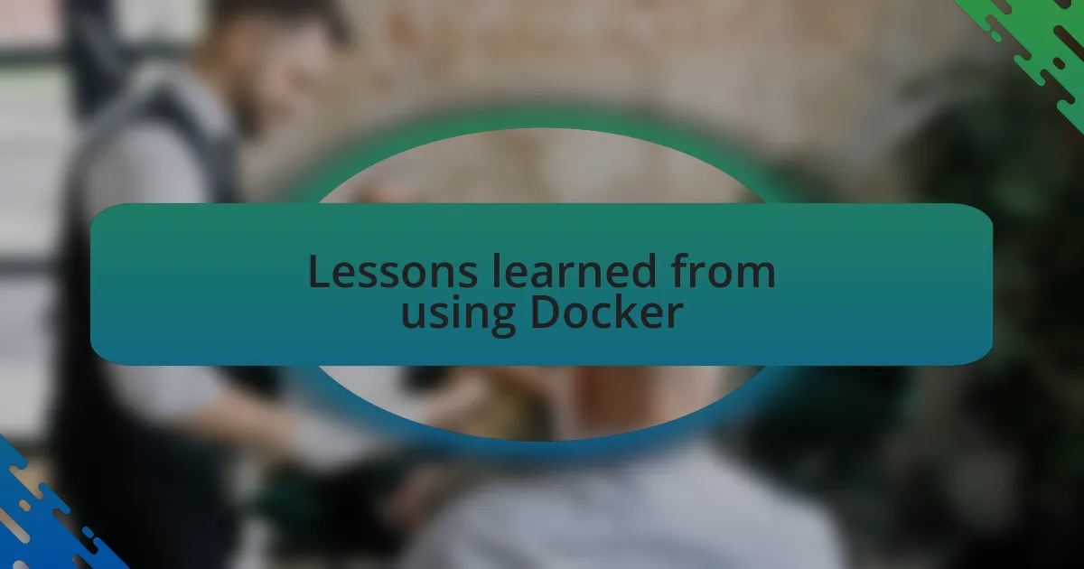 Lessons learned from using Docker