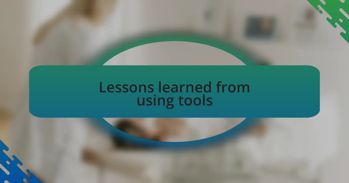 Lessons learned from using tools