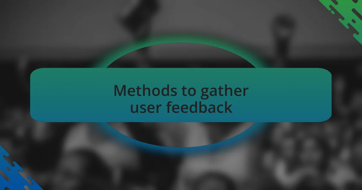 Methods to gather user feedback