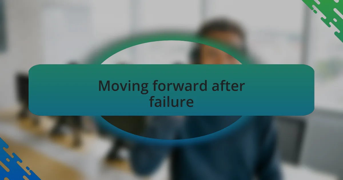 Moving forward after failure