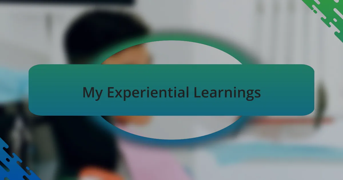 My Experiential Learnings