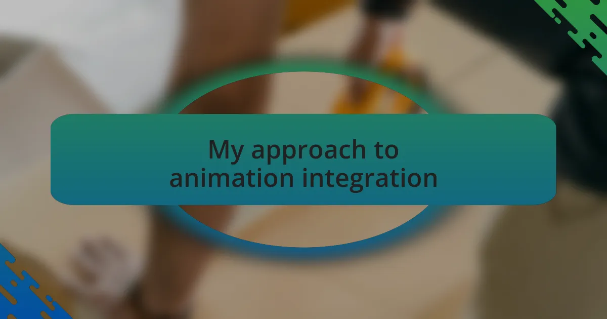 My approach to animation integration