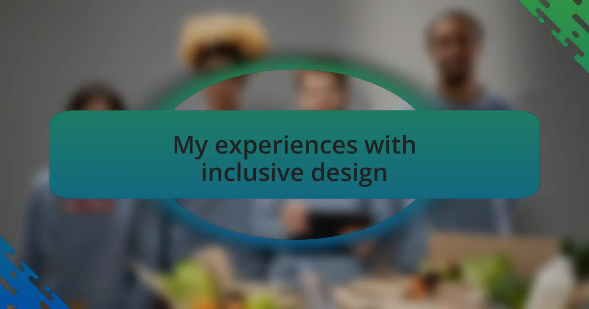 My experiences with inclusive design