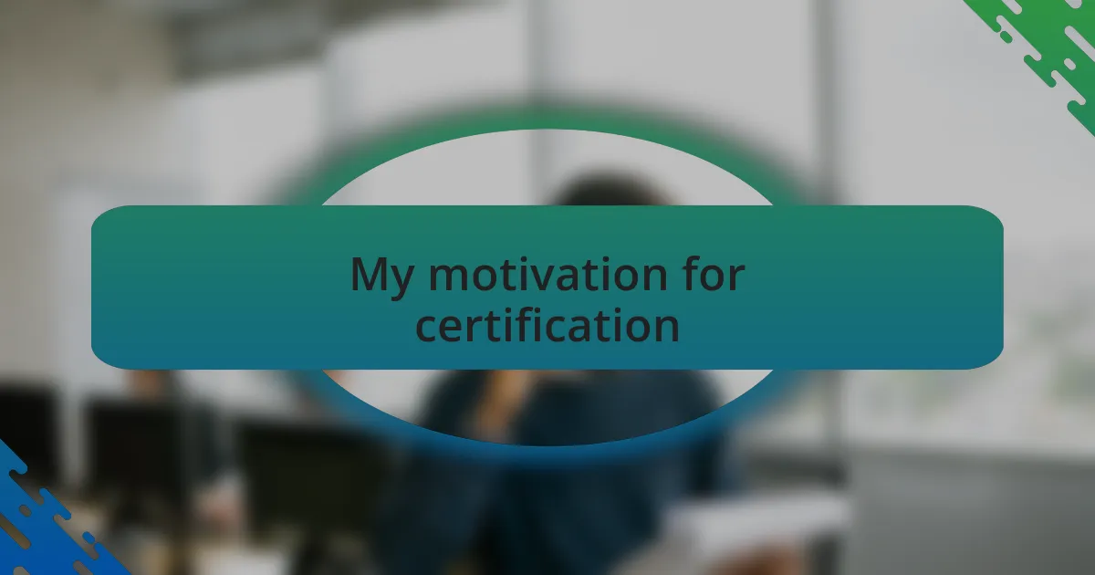 My motivation for certification