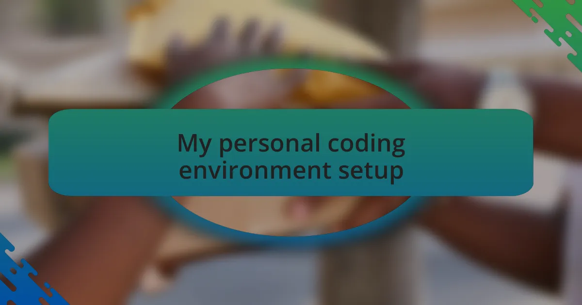 My personal coding environment setup