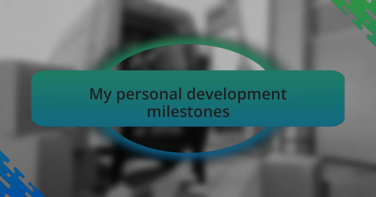 My personal development milestones