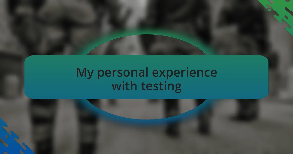 My personal experience with testing