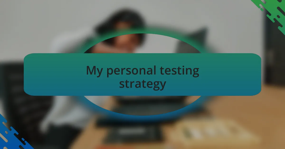 My personal testing strategy