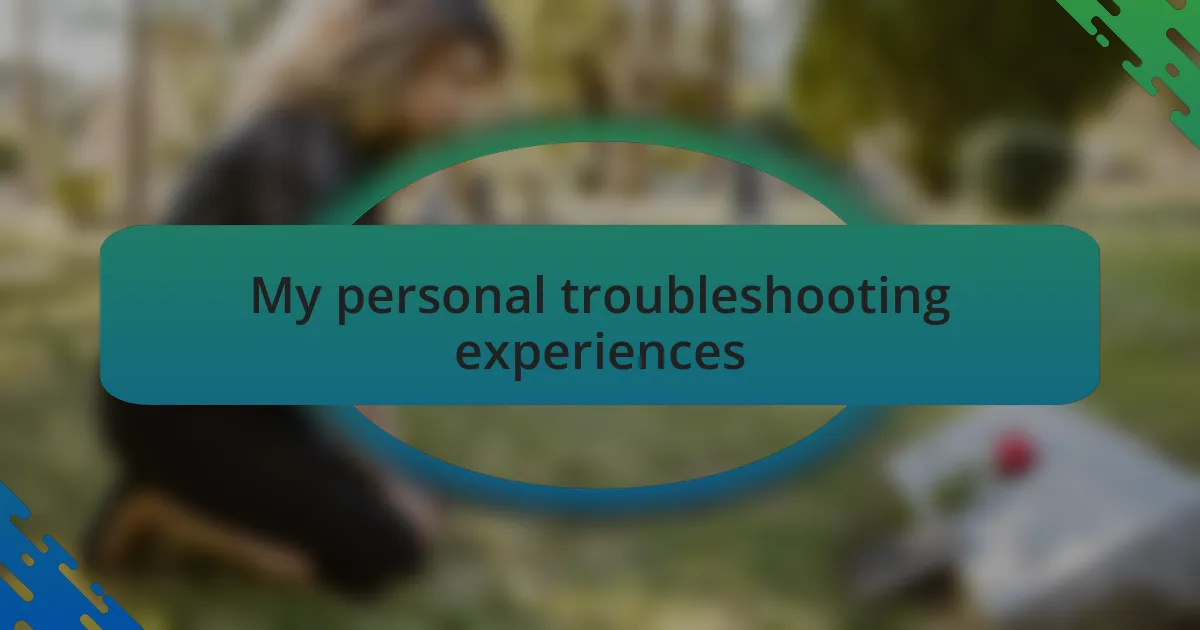 My personal troubleshooting experiences