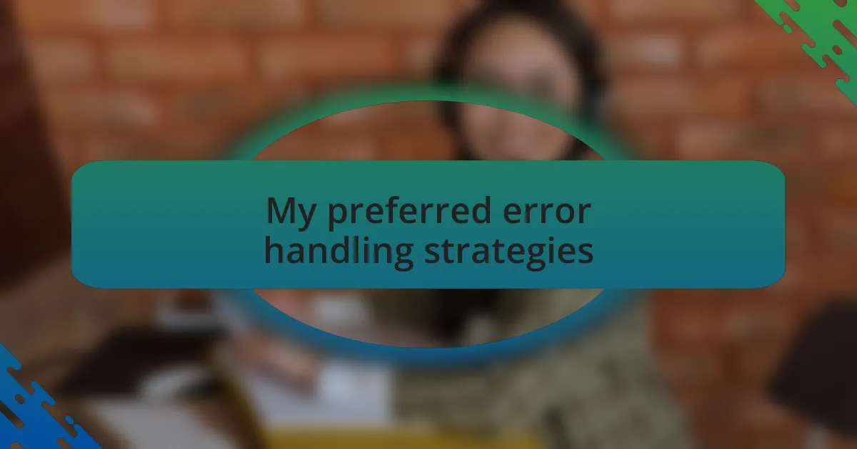 My preferred error handling strategies