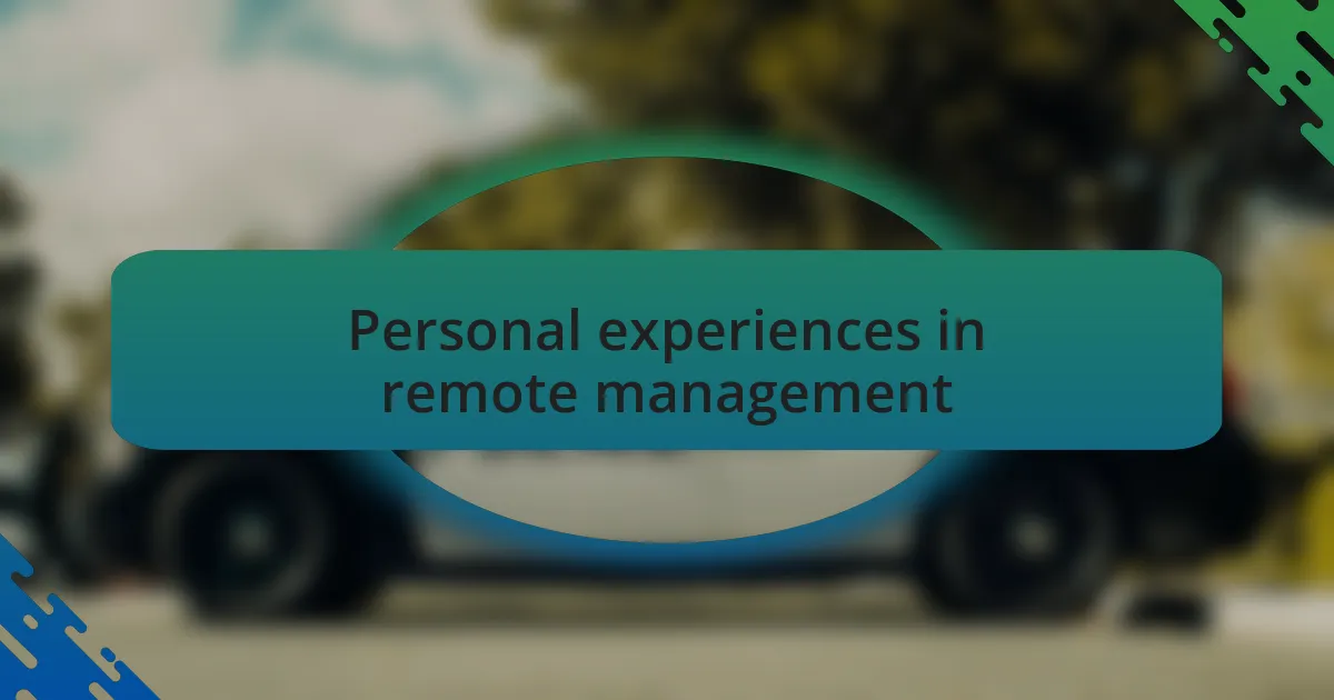 Personal experiences in remote management