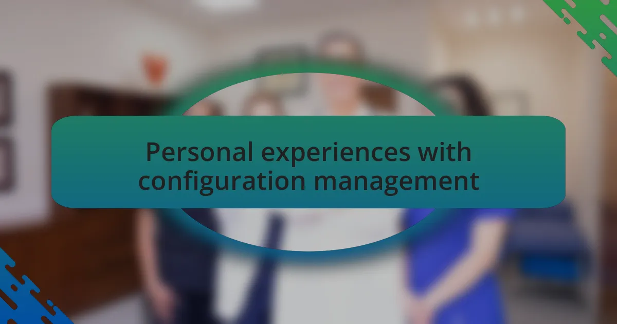 Personal experiences with configuration management