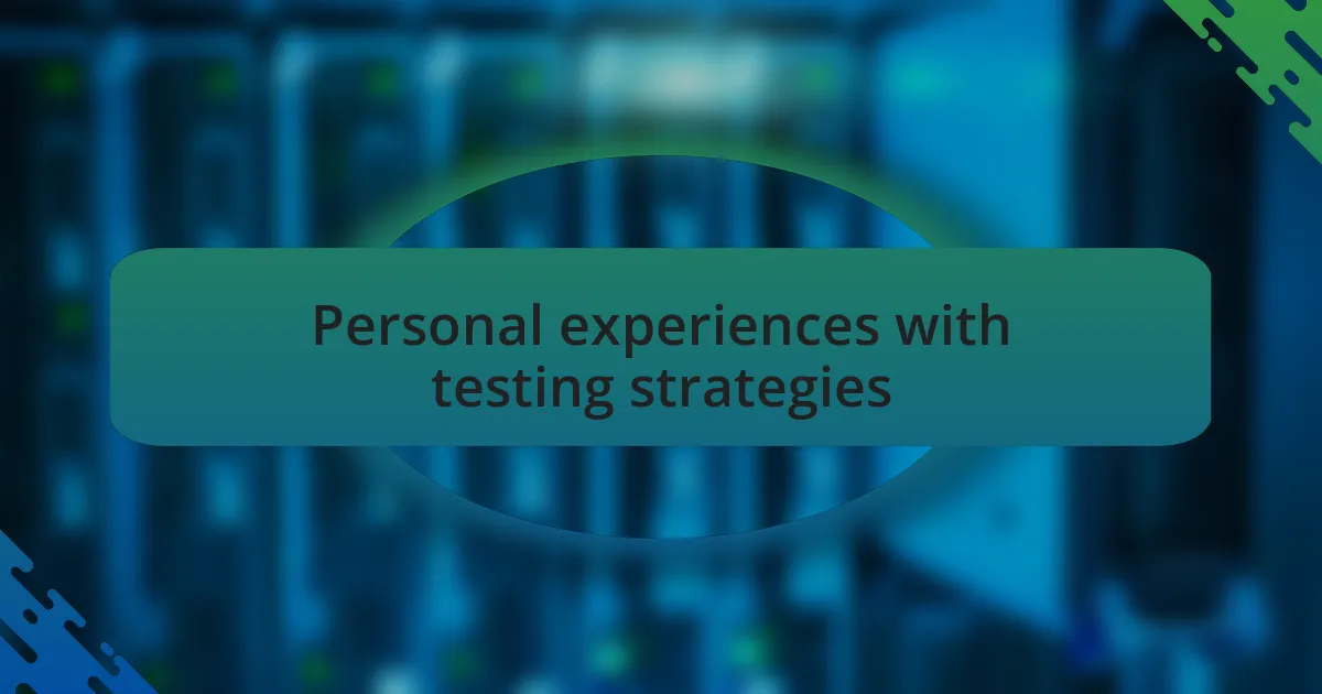 Personal experiences with testing strategies