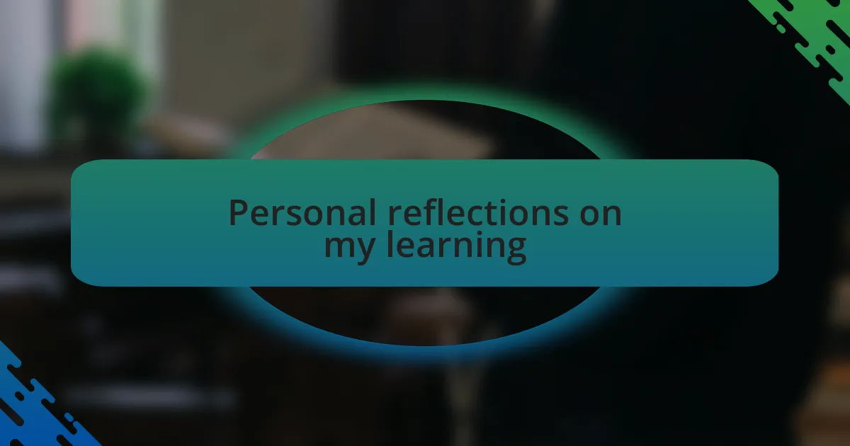 Personal reflections on my learning