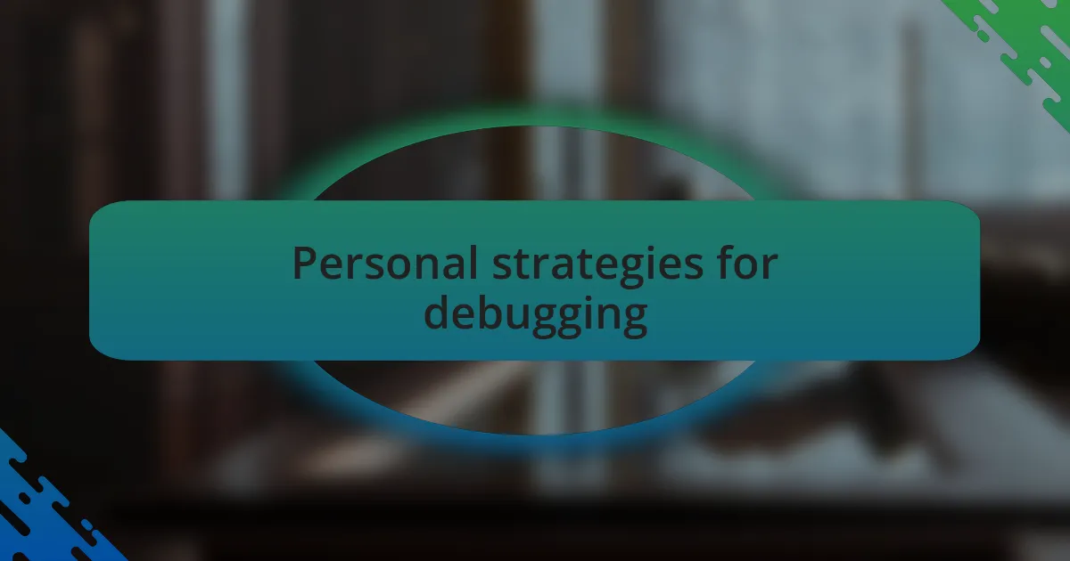 Personal strategies for debugging