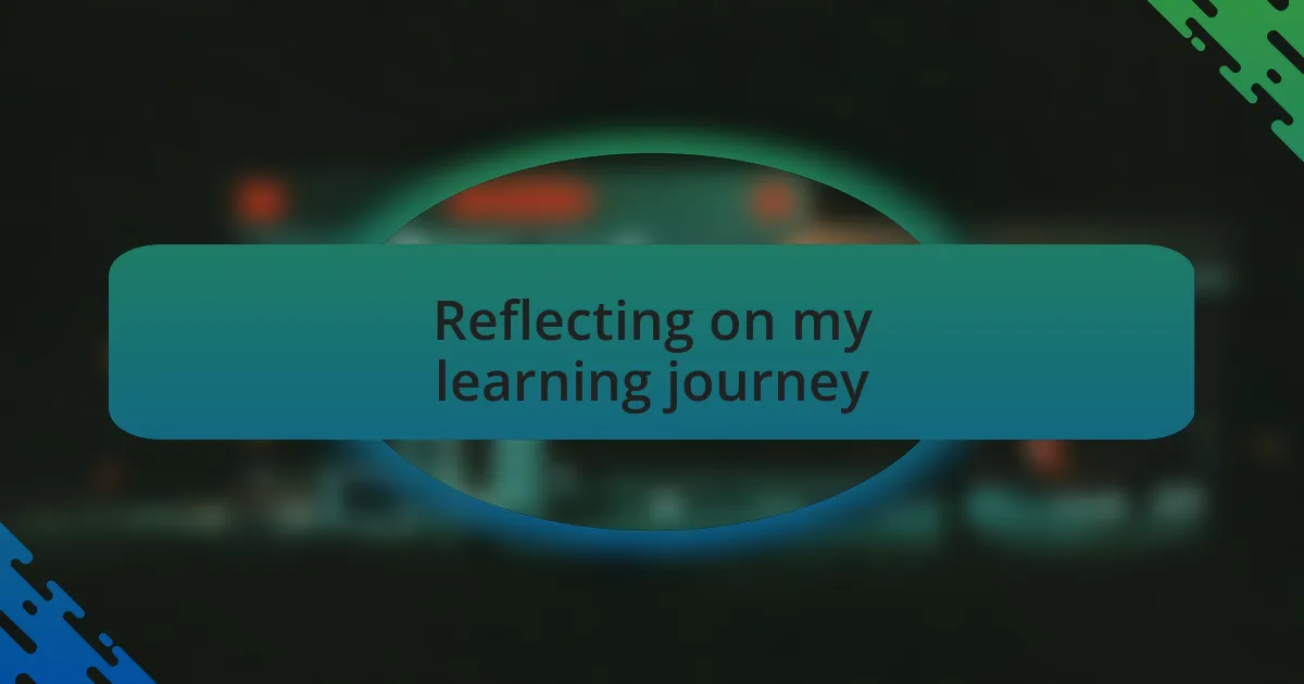 Reflecting on my learning journey