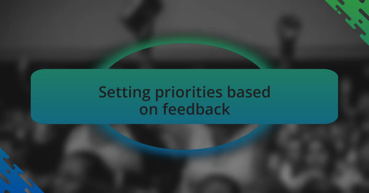 Setting priorities based on feedback