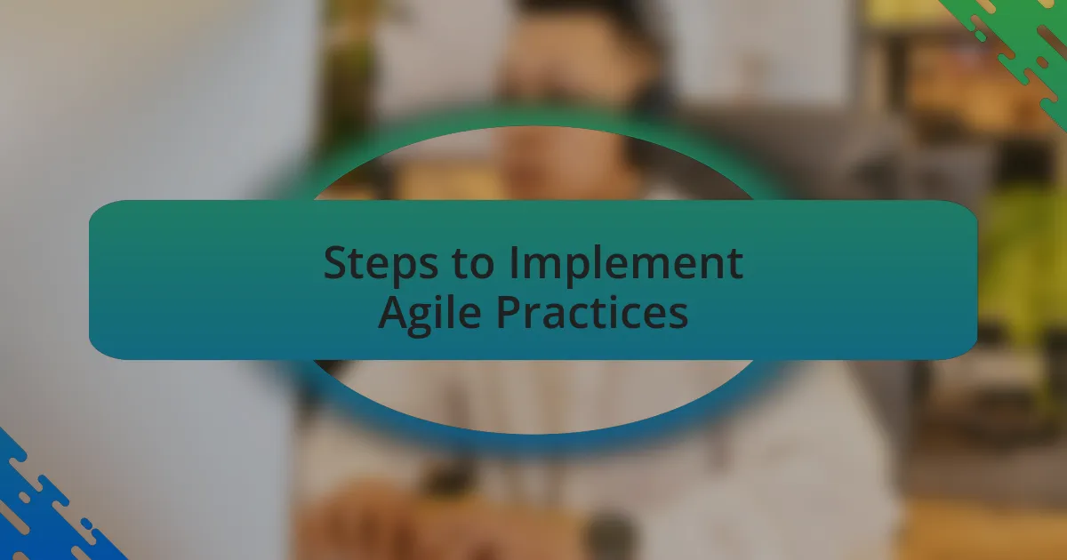 Steps to Implement Agile Practices
